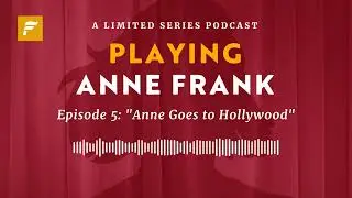 Episode 5 : Anne Goes to Hollywood | Playing Anne Frank