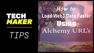 Techmaker Tips| How to load web3 dAPP data faster with alchemy URLs