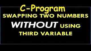 C Programming Exercise, Swap 2 Numbers Without Using Temporary, Third Variable