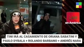 Tini irá al casamiento de Sabatini y Dybala + Rolando Barbano + Andrés Nara #LAM | Programa(19/7/24)