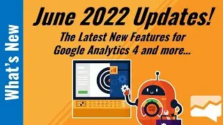 New GA4 and Data Studio Updates!  (Released in June 2022)