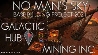 No Man's Sky: Base Building Project 2021 - Galactic Hub Mining Inc. [pre-Frontiers]