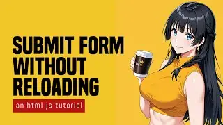 Submit HTML Form Without Reloading
