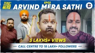 Arvind Mera Sathi Unfiltered: Call Centre to 18 Lakh+ Followers, Sex Education | Zero To Hero S01E02