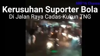 Tawuran Suporter Bola di Jln.Raya Cadas-Kukun Tangerang, By. Ojol Anyep
