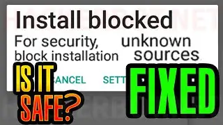 How to fix INSTALL BLOCKED error when trying to install Android App (Unknown Sources Problem solved)