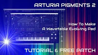 How to Make a Wavetable Evolving Pad in Arturia Pigments 2 - Tutorial & Free Patch