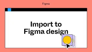 Figma tutorial: Import to Figma design