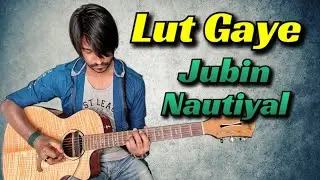 Lut Gaye - Jubin Nautiyal | Guitar Tabs/Cover (100% Accurate) with Lyrics & Beats