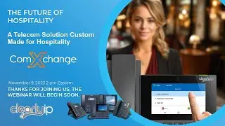 ClearlyIP Webinar - ComXchange, The Future of Hospitality - November 9 2023