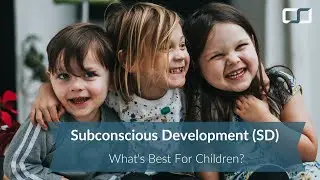 Parents, Is Subconscious Development (SD) What's Best For Children? | CS Joseph Responds