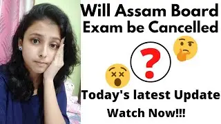 Assam Board Exam Cancellation 2021 Latest News / State Board Exam Cancellation Latest News