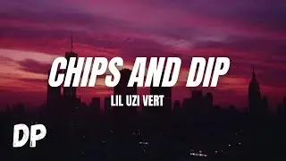 Lil Uzi Vert - Chips and Dip (Lyrics)