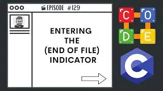 Entering the EOF Indicator | Ep. 129 | C Programming Language