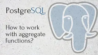 PostgreSQL - How to work with aggregate functions?
