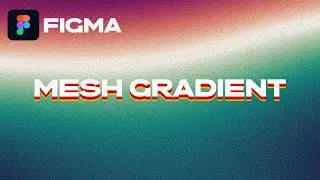 Figma - Создаем Mesh Gradient