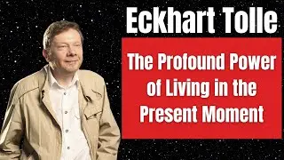 Embracing Eckhart Tolle's Wisdom.The Profound Power of Living in the Present Moment The Power of Now