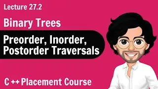 Binary Tree Traversals| Preorder, Inorder, Postorder Traversal | C++ Placement Course | Lecture 27.2