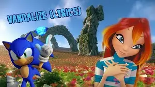 Winx Sonic~ Vandalize (Lyrics)