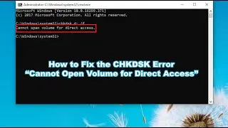 How to Fix the CHKDSK Error “Cannot Open Volume for Direct Access”