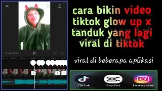 cara edit video tiktok yang lagi viral glow up x tanduk