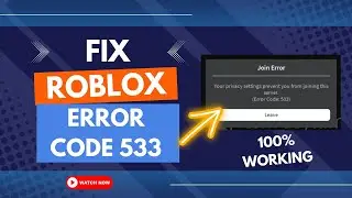 How to Fix Roblox Error Code 533 | Fix Your Privacy Settings Prevent You From Joining This Server