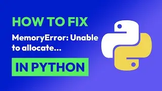 How to fix MemoryError: Unable to allocate... in Python