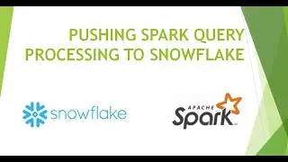 Pushing Spark query processing to Snowflake using Spark-Snowflake connector