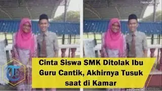 Cinta Siswa SMK Ditolak Ibu Guru Cantik, Akhirnya Tusuk saat di Kamar