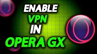 How To Enable VPN In Opera GX Browser - Full Guide