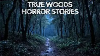 5 True Woods Horror Stories