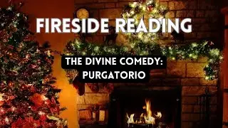 The Divine Comedy:  Purgatorio - Fireside Reading