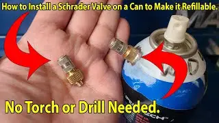 How to Easily Install a Schrader Valve on any Can to make It Refillable without Drilling or Torch.