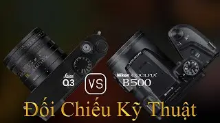 Leica Q3 và Nikon COOLPIX B500: Một Đối Chiếu Về Thông Số Kỹ Thuật