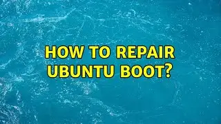 How to Repair Ubuntu boot? (2 Solutions!!)