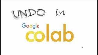 How to undo in Google Colab?