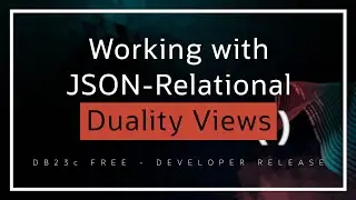 Working with JSON-Relational Duality Views