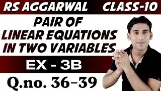 Rs aggarwal Class-10  Ex- 3b , q.no. 36-39 | Pair Of Linear Equations In Two Variables by Ujjwal Jha