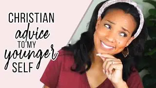 Advice to My Younger Self | Christian Advice