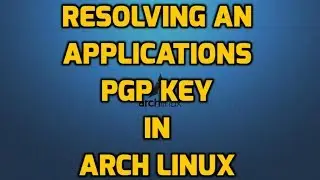 Resolving an Applications PGP Key Issue in Arch Linux