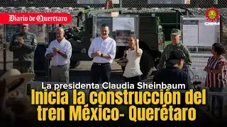 Inicia la construcción del Tren México - Querétaro