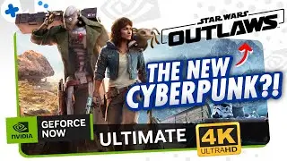 Star Wars OUTLAWS on GeForce Now ULTIMATE at 4K | The Next CYBERPUNK?!