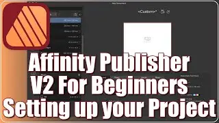 Affinity Publisher V2 For Beginners - Setting up Your Project