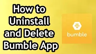 How to Uninstall and Delete Bumble App - Full Guide