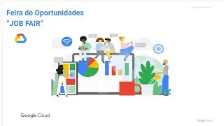 Job Fair - Feira de Oportunidades com parceiros & clientes Google Cloud