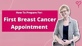 How To Prepare For Your First Breast Cancer Appointment: All You Need to Know