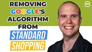 💣 Google Ads Strategy: Removing Google’s Algorithm From Standard Shopping