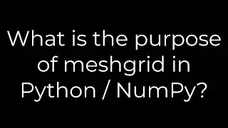 Python :What is the purpose of meshgrid in Python / NumPy?(5solution)