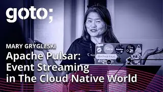 Apache Pulsar: Event Streaming in The Cloud Native World • Mary Grygleski • GOTO 2023