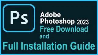 Adobe photoshop 2023 Free download and A Step by Step  Installation Guide.